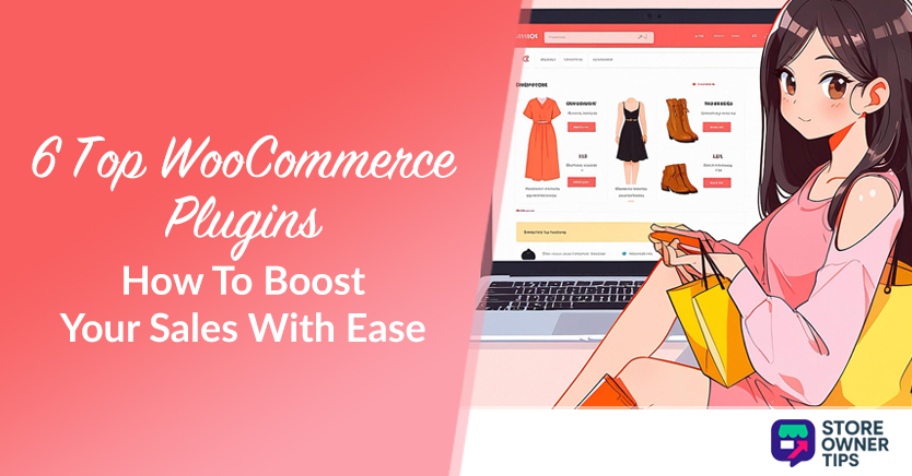 6 Top WooCommerce Plugins: How To Boost Your Sales With Ease