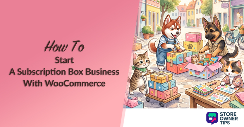 How To Start A Subscription Box Business With WooCommerce