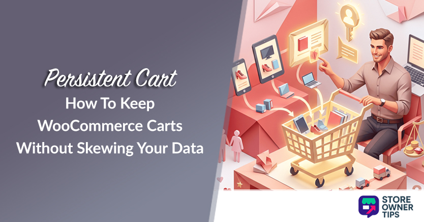 Persistent Cart: How To Keep WooCommerce Carts Without Skewing Your Data